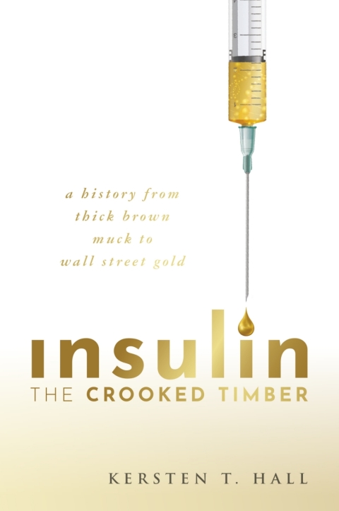 Book Insulin - The Crooked Timber: A History from Thick Brown Muck to Wall Street Gold free