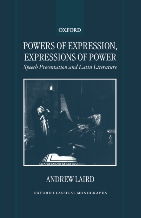 Book Powers of Expression, Expressions of Power: Speech Presentation and Latin Literature (Oxford Classical Monographs) free
