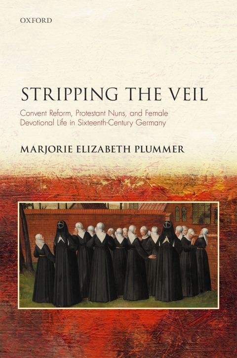 Book Stripping the Veil: Convent Reform, Protestant Nuns, and Female Devotional Life in Sixteenth Century Germany (Studies in German History) free