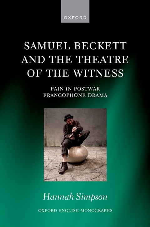 Book Samuel Beckett and the Theatre of the Witness: Pain in Post-War Francophone Drama (Oxford English Monographs) free