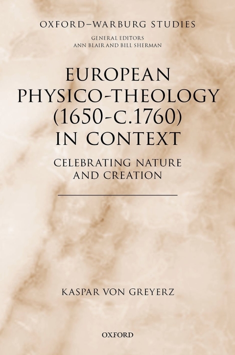 Book European Physico-theology (1650-c.1760) in Context: Celebrating Nature and Creation (Oxford-Warburg Studies) free