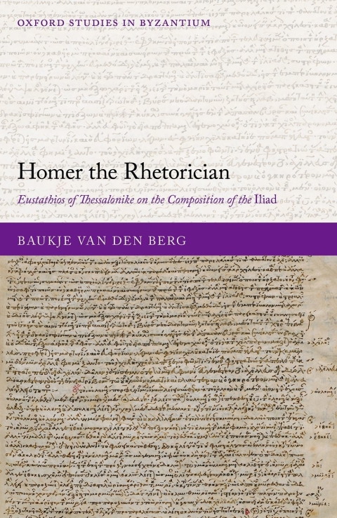 Book Homer the Rhetorician: Eustathios of Thessalonike on the Composition of the Iliad (Oxford Studies in Byzantium) free