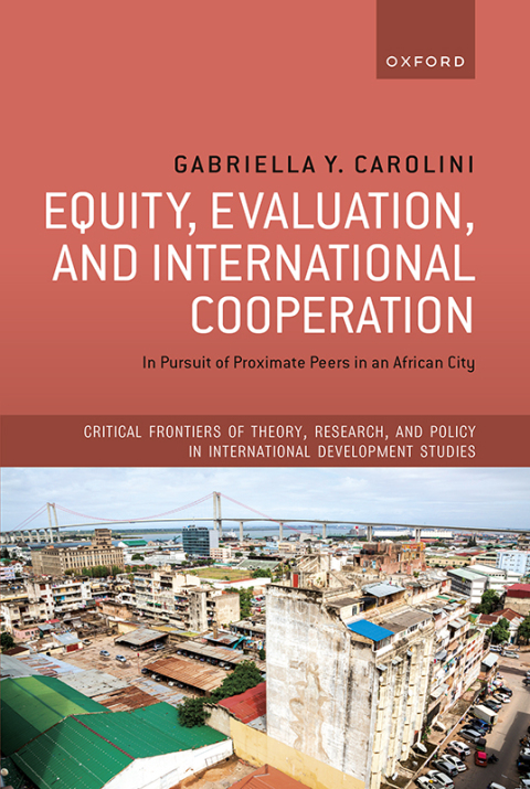 Book Equity, Evaluation, and International Cooperation: In Pursuit of Proximate Peers in an African City (Critical Frontiers of Theory, Research, and Policy in International Development Studies) free