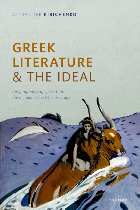 Book Greek Literature and the Ideal: The Pragmatics of Space from the Archaic to the Hellenistic Age free
