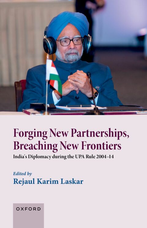 Book Forging New Partnerships, Breaching New Frontiers: India's Diplomacy during the UPA Rule 2004-14 free