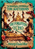 Book The Forgotten Echo: The Remarkable Adventures of Tom Scatterhorn free