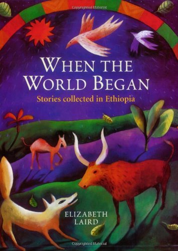Book When the World Began : Stories Collected in Ethiopia (Oxford Myths & Legends) free