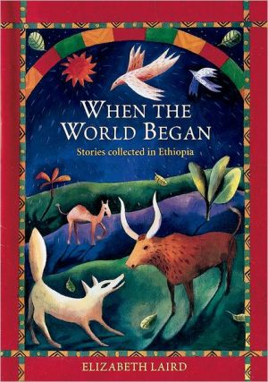 Book When the World Began: Stories Collected in Ethiopia (Oxford Myths and Legends) free
