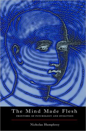 Book The Mind Made Flesh: Essays from the Frontiers of Psychology and Evolution free