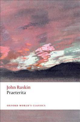 Book Praeterita: Outlines of Scenes and Thoughts, Perhaps Worthy of Memory in My Past Life (Oxford World's Classics) free