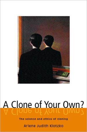 Book A Clone of Your Own? : The Science and Ethics of Cloning free