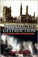 Book Dynamic of Destruction: Culture and Mass Killing in the First World War (Making of the Modern World) free