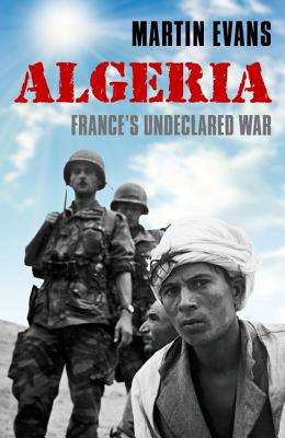 Book Algeria: France's Undeclared War (Making of the Modern World) free