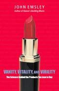 Book Vanity, Vitality, and Virility: The Science behind the Products You Love to Buy free
