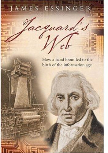 Book Jacquard's Web: How a Hand-Loom Led to the Birth of the Information Age free