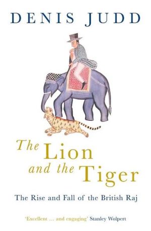 Book The Lion And The Tiger: The Rise and Fall of the British Raj, 1600-1947 free