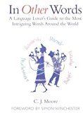 Book In Other Words : A Language Lover's Guide to the Most Intriguing Words Around the World free