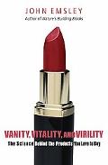 Book Vanity, Vitality, and Virility: The Science behind the Products You Love to Buy free