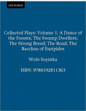 Book Collected Plays: Volume 1 (V. 1: A Galaxy Book) (Includes a Dance of the Forests/the Swamp Dwellers/the Strong Breed/the roaD/the Bacchae of Euripides) free