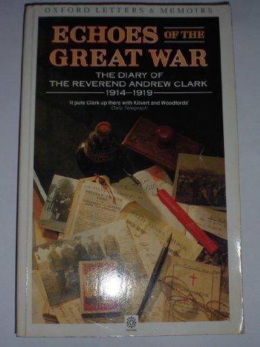 Book Echoes of the Great War: The Diary of the Reverend Andrew Clark 1914-1919 (Oxford Paperbacks - Oxford Letters and Memoirs) free