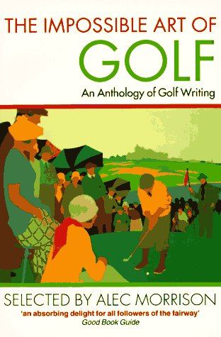 Book The Impossible Art Of Golf: An Anthology Of Golf Writing free