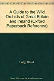Book A Guide to the Wild Orchids of Great Britain and Ireland (Oxford Paperback Reference) free