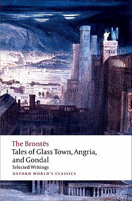Book Tales of Glass Town, Angria, and Gondal: Selected Early Writings (Oxford World's Classics) free