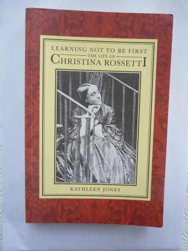 Book Learning Not to Be First: The Life of Christina Rossetti (Oxford Lives) free