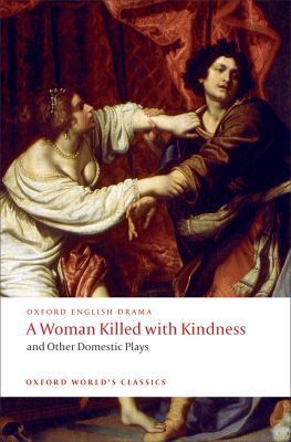 Book A Woman Killed with Kindness and Other Domestic Plays (Oxford World's Classics) free