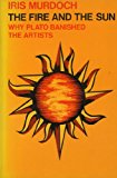 Book The Fire and the Sun: Why Plato Banished the Artists. Based upon the Romanes Lecture (Oxford Paperbacks) free