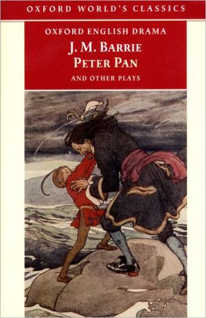 Book Peter Pan and Other Plays: The Admirable Crichton; Peter Pan; When Wendy Grew Up; What Every Woman Knows; Mary Rose (Oxford World's Classics) free
