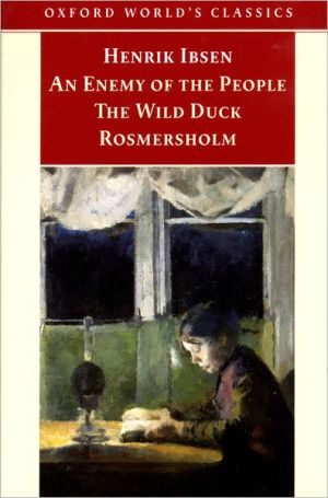 Book An Enemy of the People; The Wild Duck; Rosmersholm (Oxford World's Classics) free