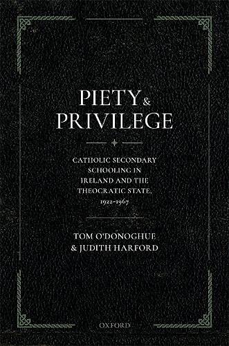 Book Piety and Privilege: Catholic Secondary Schooling in Ireland and the Theocratic State, 1922-1967 free