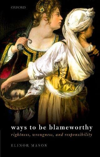 Book Ways to be Blameworthy: Rightness, Wrongness, and Responsibility free