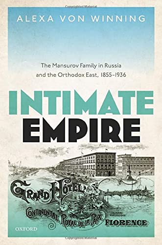 Book Intimate Empire: The Mansurov Family in Russia and the Orthodox East, 1855-1936 (Oxford Studies in Modern European History) free