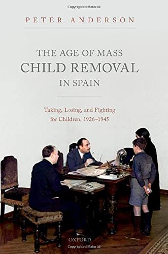 Book The Age of Mass Child Removal in Spain: Taking, Losing, and Fighting for Children, 1926-1945 free