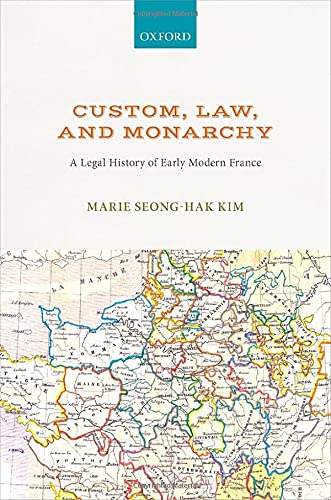 Book Custom, Law, and Monarchy: A Legal History of Early Modern France free