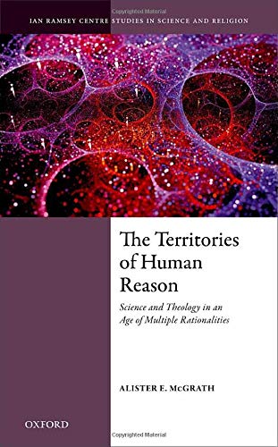 Book The Territories of Human Reason: Science and Theology in an Age of Multiple Rationalities (Ian Ramsey Centre Studies in Science and Religion) free