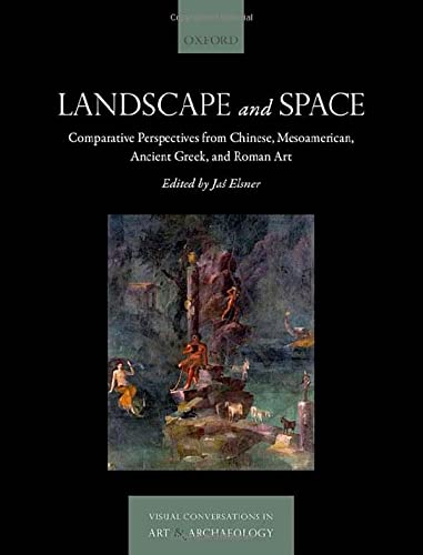 Book Landscape and Space: Comparative Perspectives from Chinese, Mesoamerican, Ancient Greek, and Roman Art (Visual Conversations in Art and Archaeology Series) free