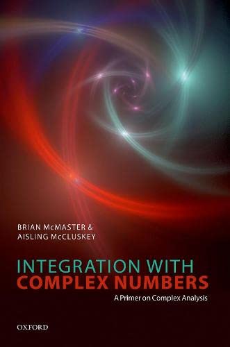 Book Integration with Complex Numbers: A Primer on Complex Analysis free