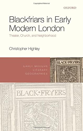 Book Blackfriars in Early Modern London: Theater, Church, and Neighborhood (Early Modern Literary Geographies) free