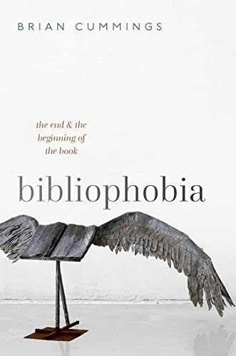 Book Bibliophobia: The End and the Beginning of the Book (Clarendon Lectures in English) free