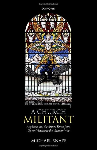 Book A Church Militant: Anglicans and the Armed Forces from Queen Victoria to the Vietnam War free