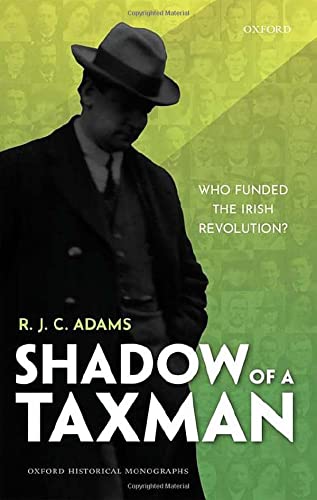 Book Shadow of a Taxman: Who Funded the Irish Revolution? (Oxford Historical Monographs) free