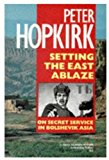 Book Setting the East Ablaze: On Secret Service in Bolshevik Asia (Oxford Paperbacks) free