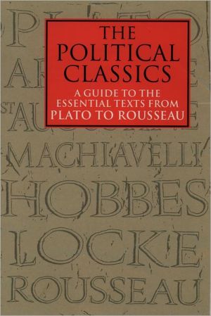 Book The Political Classics: A Guide to the Essential Texts from Plato to Rousseau (Vol 1) free