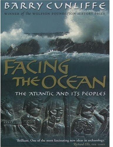 Book Facing the Ocean: The Atlantic and Its Peoples 8000 BC-AD 1500 free