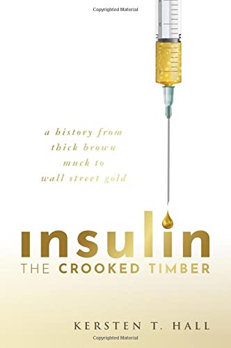 Book Insulin - The Crooked Timber: A History from Thick Brown Muck to Wall Street Gold free