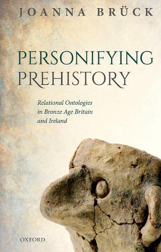 Book Personifying Prehistory: Relational Ontologies in Bronze Age Britain and Ireland free