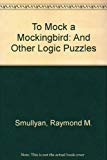 Book To Mock a Mockingbird and Other Logic Puzzles: Including an Amazing Adventure in Combinatory Logic free